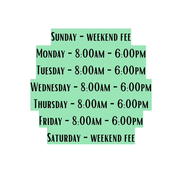 Sunday weekend fee Monday 8 00am 6 00pm Tuesday 8 00am 6 00pm Wednesday 8 00am 6 00pm Thursday 8 00am 6 00pm Friday 8 00am 6 00pm Saturday weekend fee